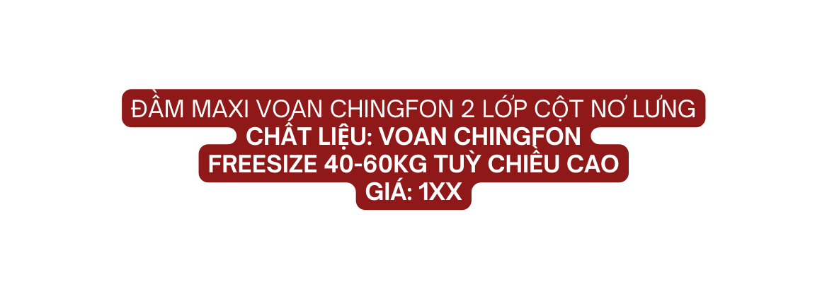 ĐẦM MAXI VOAN CHINGFON 2 LỚP CỘT NƠ LƯNG Chất liệu VOAN CHINGFON Freesize 40 60kg tuỳ chiều cao giá 1xx