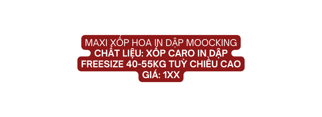 maxi xốp hoa in dập moocking Chất liệu xốp caro in dập Freesize 40 55kg tuỳ chiều cao giá 1xx