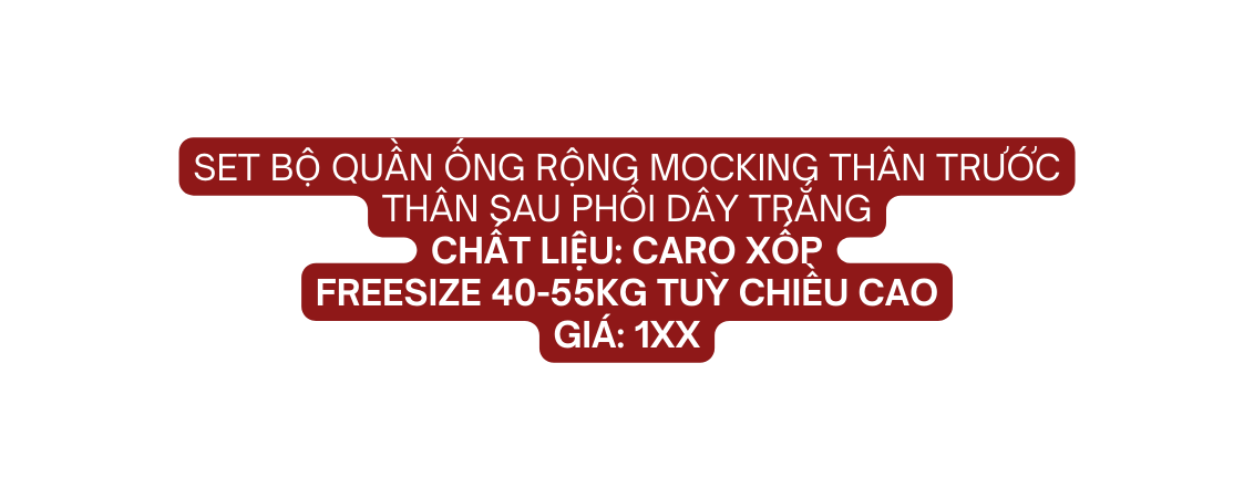 set bộ quần ống rộng mocking thân trước thân sau phối dây trắng Chất liệu caro xốp Freesize 40 55kg tuỳ chiều cao giá 1xx
